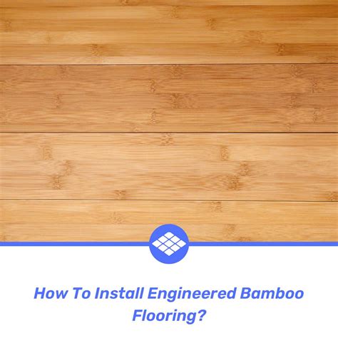 How To Install Engineered Bamboo Flooring? - ProFlooringZone.com