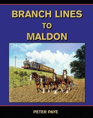 Branch Lines to Maldon : Paye, Peter: Amazon.in: Books