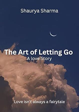 The Art of Letting Go: A Love Story eBook : Sharma, Shaurya : Amazon.in ...