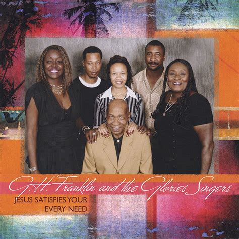 Jesus Satisfy Your Every Need: G.H. Franklin & The Glories Singers ...