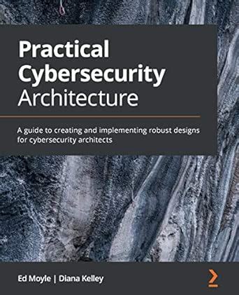 Buy Practical Cybersecurity Architecture: A guide to creating and ...