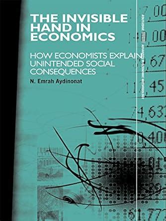The Invisible Hand in Economics: How Economists Explain Unintended ...