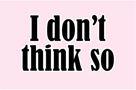 I Don't Think so Quotes Design Graphic by eyeaglestudio · Creative Fabrica