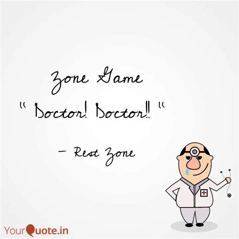 Zone Game " Doctor! Docto... | Quotes & Writings by Rest Zone | YourQuote