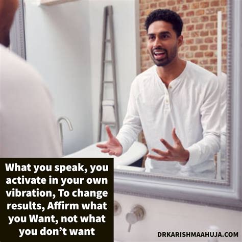 Everything you say causes an effect in your body, energy, vibration and results. You are ...