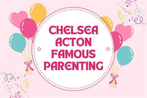 Chelsea Acton Famous Parenting - Guide To Nurturing Kids