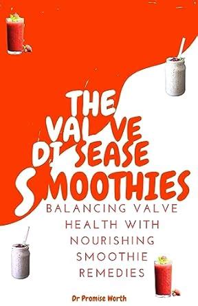 THE VALVE DISEASE SMOOTHIES: Balancing Valve Health with nourishing ...