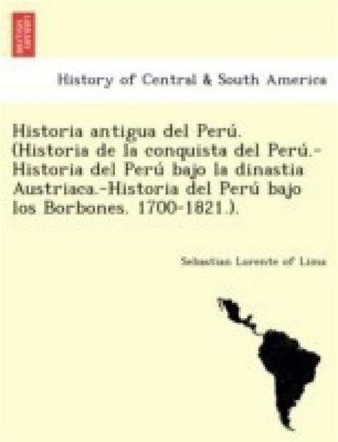 Historia antigua del Perú. (Historia de la conquista del Perú.-Historia ...