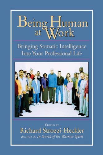 Being Human at Work: Bringing Somatic Intelligence Into Your ...