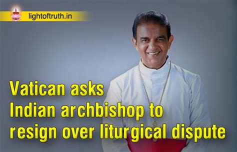 Vatican asks Indian archbishop to resign over liturgical dispute ...