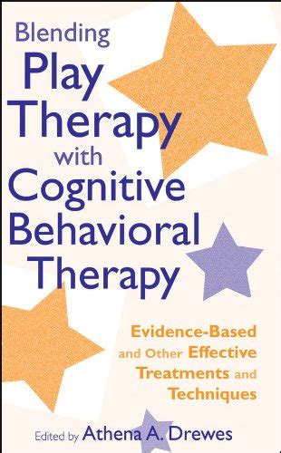Blending Play Therapy with Cognitive Behavioral Therapy: Evidence-Based ...