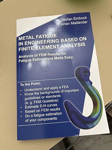 Metal Fatigue in Engineering Based on Finite Element Analysis (FEA ...