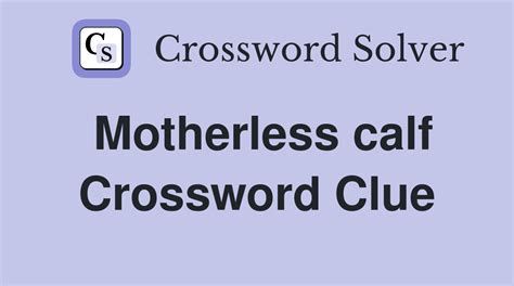 Motherless calf. - Crossword Clue Answers - Crossword Solver