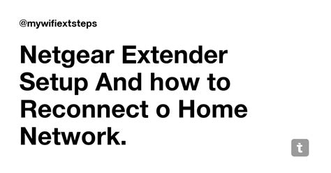 Netgear Extender Setup And how to Reconnect o Home Network. — Teletype