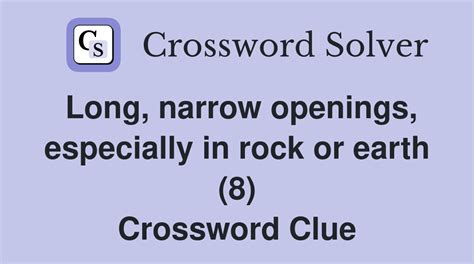 Long, narrow openings, especially in rock or earth (8) - Crossword Clue ...