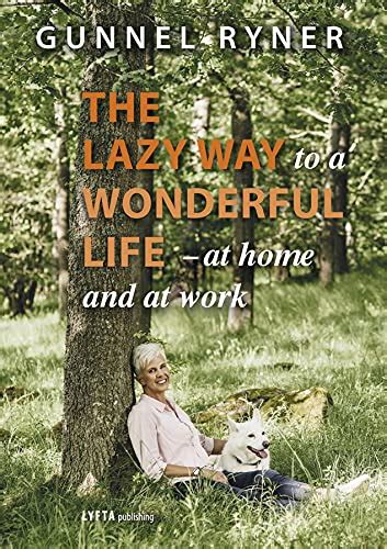 The Lazy Way to a Wonderful Life - at home and at work eBook : Ryner ...