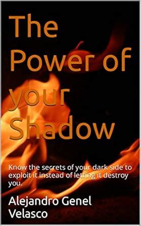 The Power of your Shadow: Know the secrets of your dark side to exploit ...
