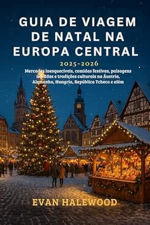 GUIA DE VIAGEM DE NATAL NA EUROPA CENTRAL 2025–2026: Mercados ...