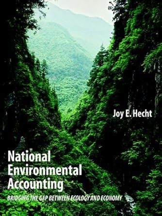 National Environmental Accounting: Bridging the Gap between Ecology and ...