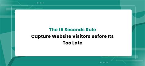 The 15 Seconds Rule: Capture Website Visitors Before Its Too Late ...