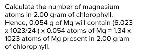 the chlorophyll responsible for photosynthesis contains 2.68% mg by ...