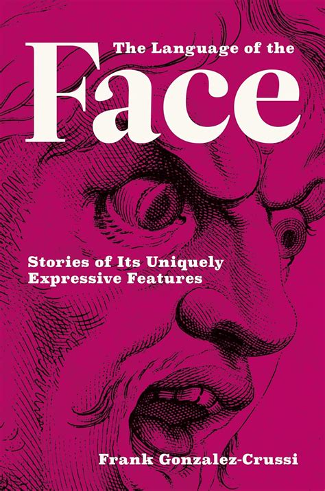 The Language of the Face: Stories of Its Uniquely Expressive Features ...