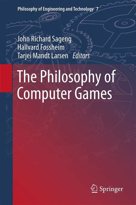 The Philosophy of Computer Games: 7 (Philosophy of Engineering and ...