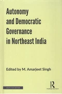 Autonomy and Democratic Governance in Northeast India : M. Amarjeet ...