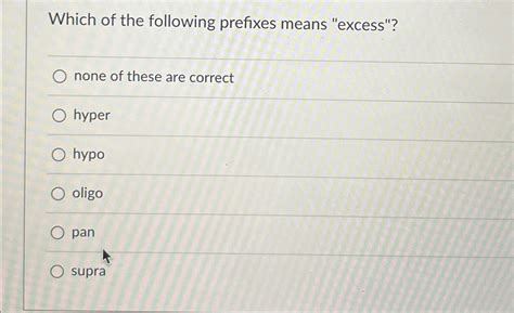 Solved Which of the following prefixes means "excess"?none | Chegg.com