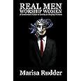 Buy Real Men Worship Women: A Gentleman's Guide to Loving & Obeying ...
