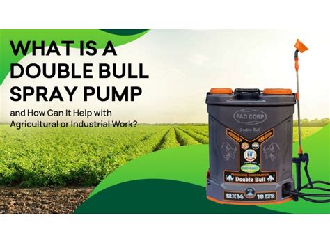 What is a Double Bull Spray Pump and How Can It Help in Agriculture?