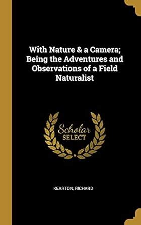 Buy With Nature & a Camera; Being the Adventures and Observations of a ...