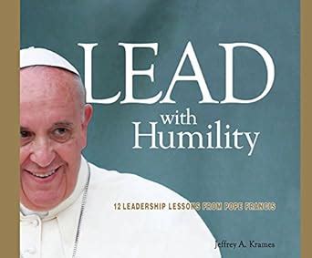 Buy Lead With Humility: 12 Leadership Lessons from Pope Francis Book ...