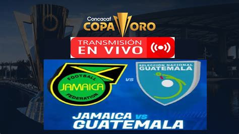 Guatemala vs Jamaica EN VIVO y EN DIRECTO Cuartos de Final Copa Oro ...