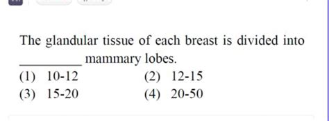 The glandular tissue of each breast is divided into mammary lobes.(1) 1..