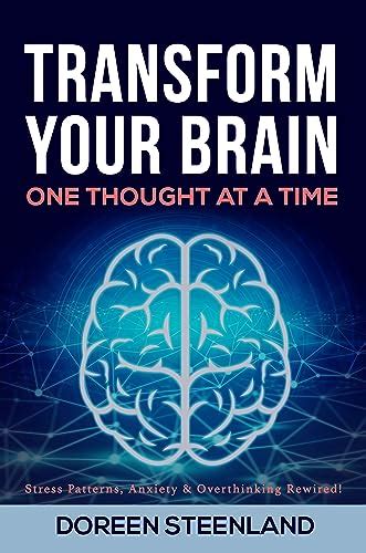 Transform Your Brain, One Thought At A Time: Stress Patterns, Anxiety ...