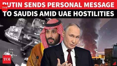 Putin Praises Ties With Saudi As Riyadh-Abu Dubai Ties Nosedive Over ...