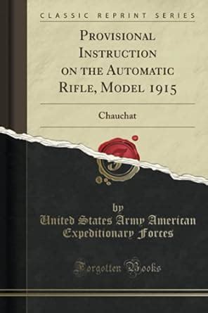 Buy Provisional Instruction on the Automatic Rifle, Model 1915 ...