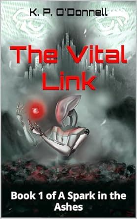 The Vital Link (A Spark in the Ashes Book 1) eBook : O'Donnell, K. P ...