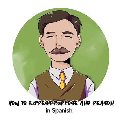 How to Express Purpose and Reasons in Spanish | My Daily Spanish