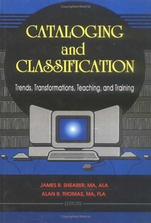 Buy Cataloging and Classification: Trends, Transformations, Teaching ...