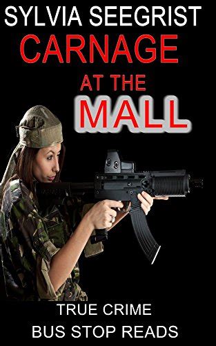 SYLVIA SEEGRIST: RAMPAGE KILLER: CARNAGE AT THE MALL (TRUE CRIME; BUS ...