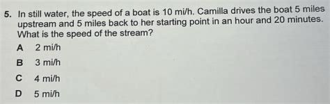 Solved: In still water, the speed of a boat is 10 mi/h. Camilla drives ...