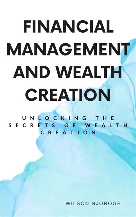 FINANCIAL MANAGEMENT AND WEALTH CREATION: Unlocking the Secrets of ...