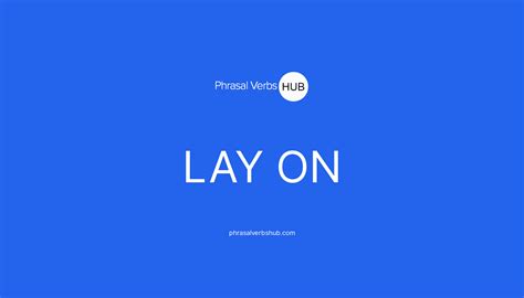 LAY ON | Phrasal Verb Meaning & Examples