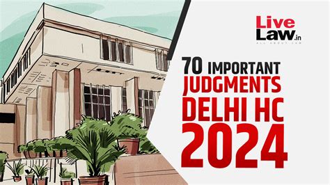 70 Important Judgments Of Delhi High Court In 2024 [Part II]