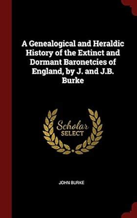 A Genealogical and Heraldic History of the Extinct and Dormant ...