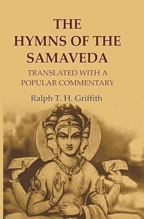 The Hymns of the Samaveda: Translated with a Popular Commentary ...