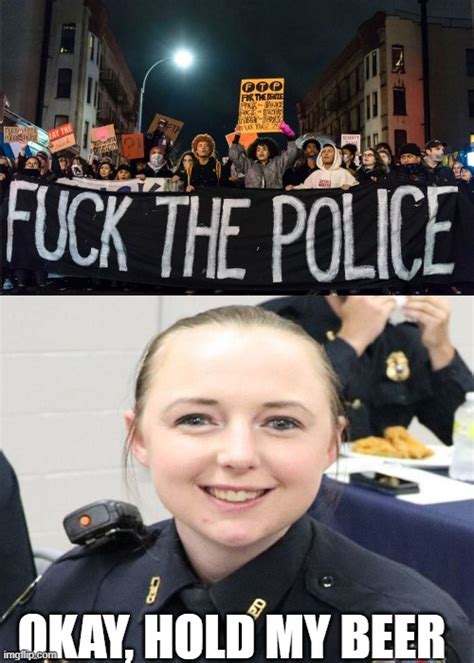 fuck pd; okay hold my beer - Imgflip