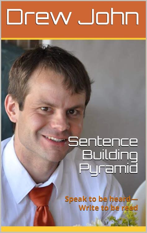 Sentence Building Pyramid: Speak to be heard—Write to be read (Drew ...
